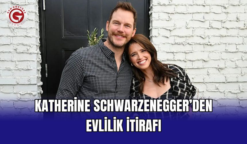 Katherine Schwarzenegger’den evlilik itirafı