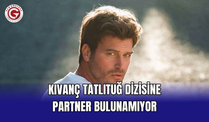 Kıvanç Tatlıtuğ dizisine partner bulunamıyor