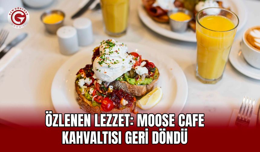 Özlenen Lezzet: Moose Cafe Kahvaltısı Geri Döndü