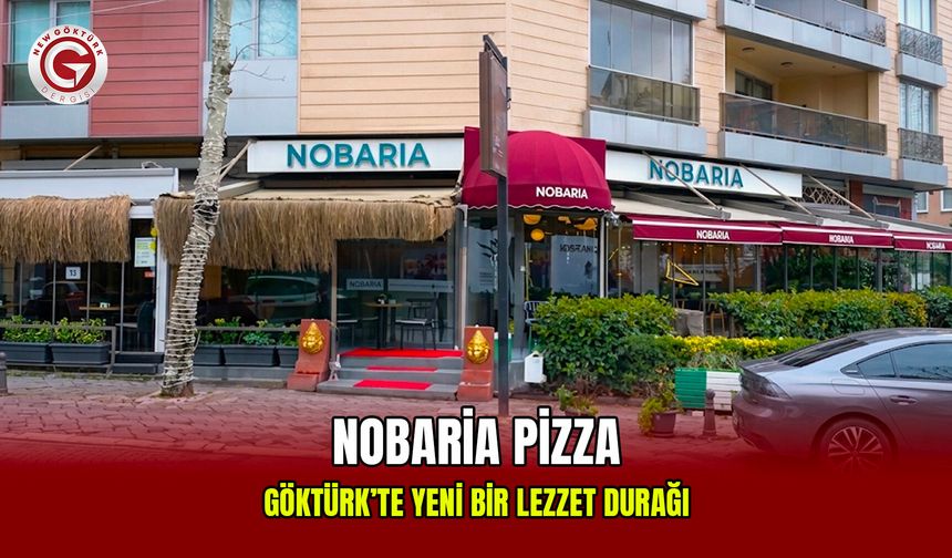 Göktürk’te Yeni Bir Lezzet Durağı: Nobaria Pizza