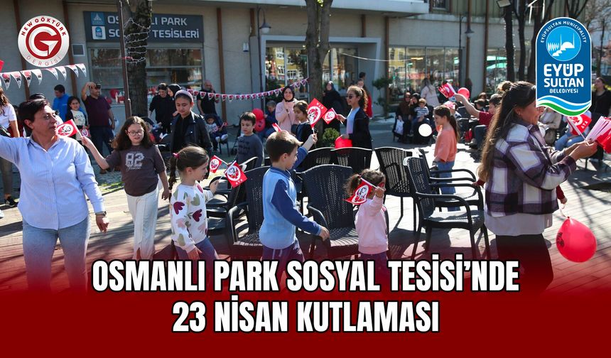Osmanlı Park Sosyal Tesisi’nde 23 Nisan Kutlaması