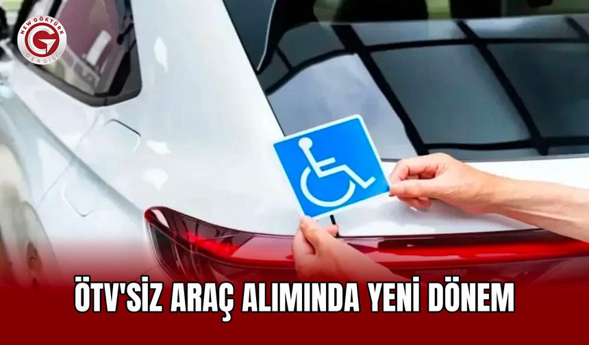 ÖTV'siz Araç Alımında Yeni Dönem