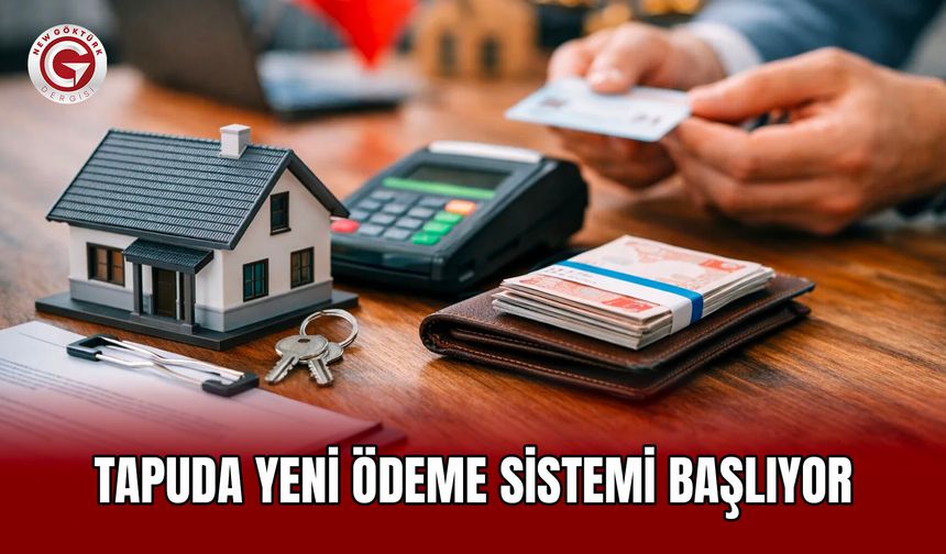 Tapuda Yeni Ödeme Sistemi Başlıyor