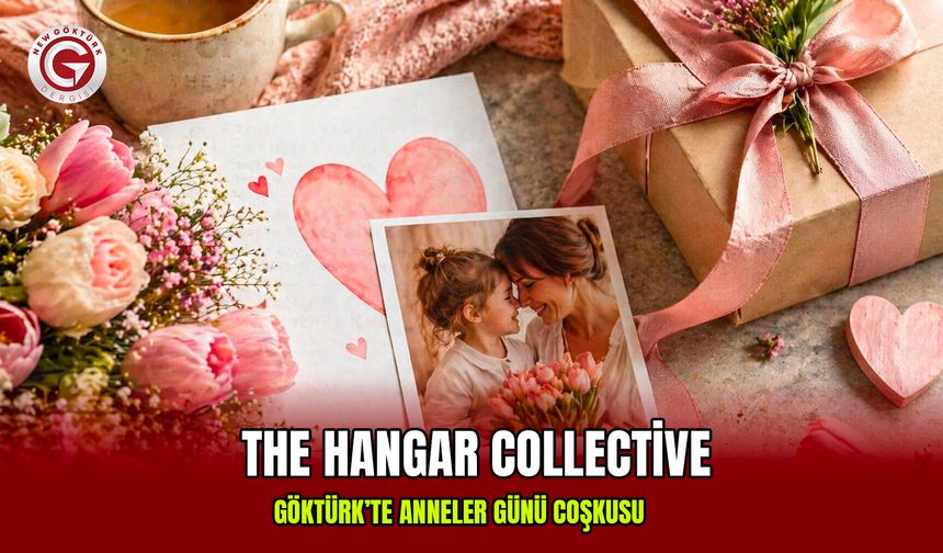 Göktürk’te Anneler Günü Coşkusu: The Hangar Collective