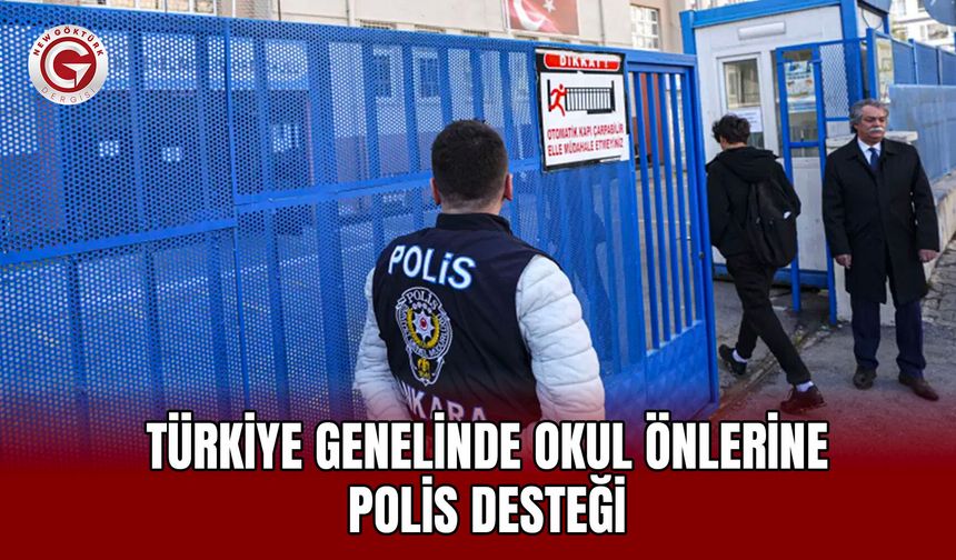 Türkiye Genelinde Okul Önlerine Polis Desteği