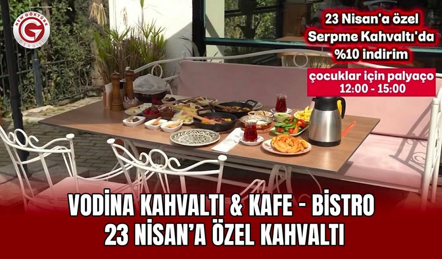 Vodina Kahvaltı & Kafe - Bistro: 23 Nisan’a Özel Kahvaltı