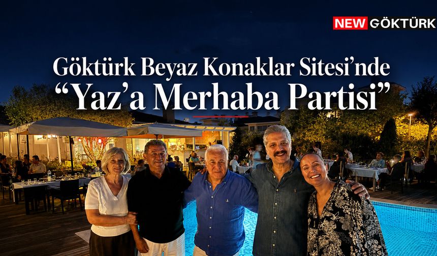 Göktürk Beyaz Konaklar Sitesi’nde “Yaz’a Merhaba Partisi” Coşkuyla Kutlandı