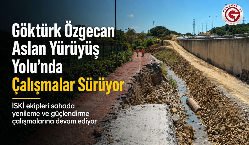 Göktürk Özgecan Aslan Yürüyüş Yolu’nda Çalışmalar Sürüyor