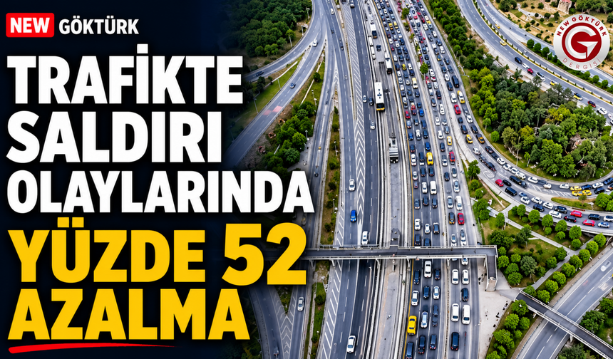 Trafikte Saldırı Olaylarında Yüzde 52 Azaldı