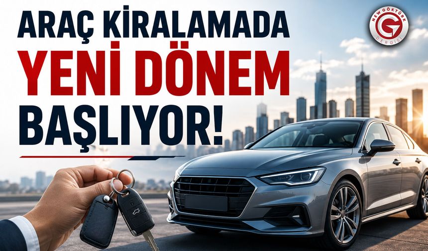 Araç Kiralamada Yeni Dönem Başlıyor