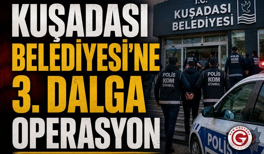 Kuşadası Belediyesi'ne 3. Dalga Operasyon