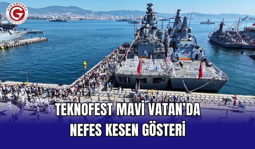 TEKNOFEST Mavi Vatan’da Nefes Kesen Gösteri