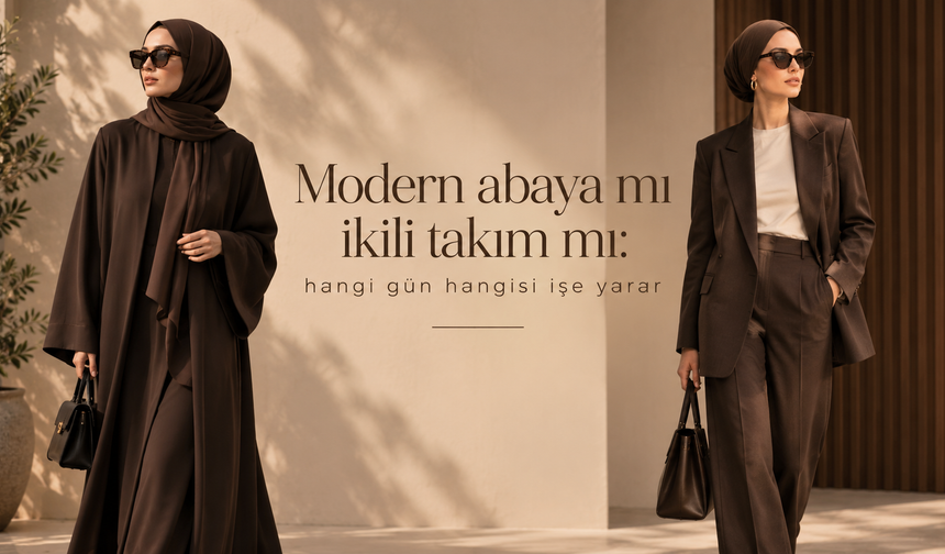 Modern abaya mı ikili takım mı? Hangi gün hangisi işe yarar?
