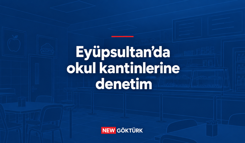 Eyüpsultan’da okul kantinlerine denetim
