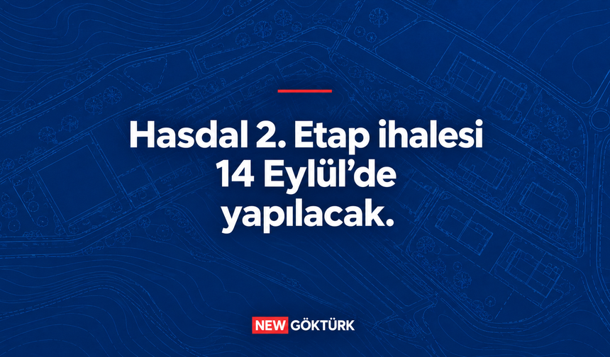 Hasdal 2. Etap İhalesi 14 Eylül’de Yapılacak