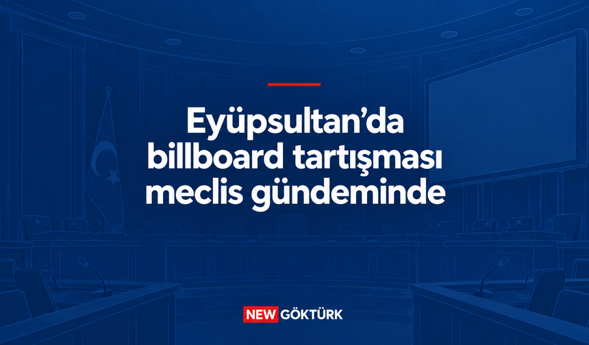 Eyüpsultan’da Billboard Tartışması Meclis Gündeminde