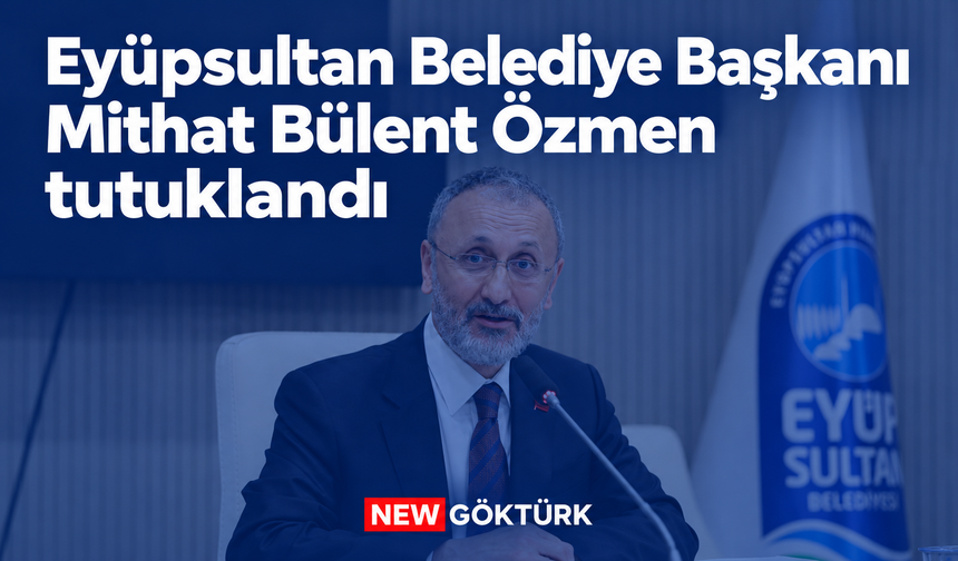 Eyüpsultan Belediye Başkanı Mithat Bülent Özmen tutuklandı