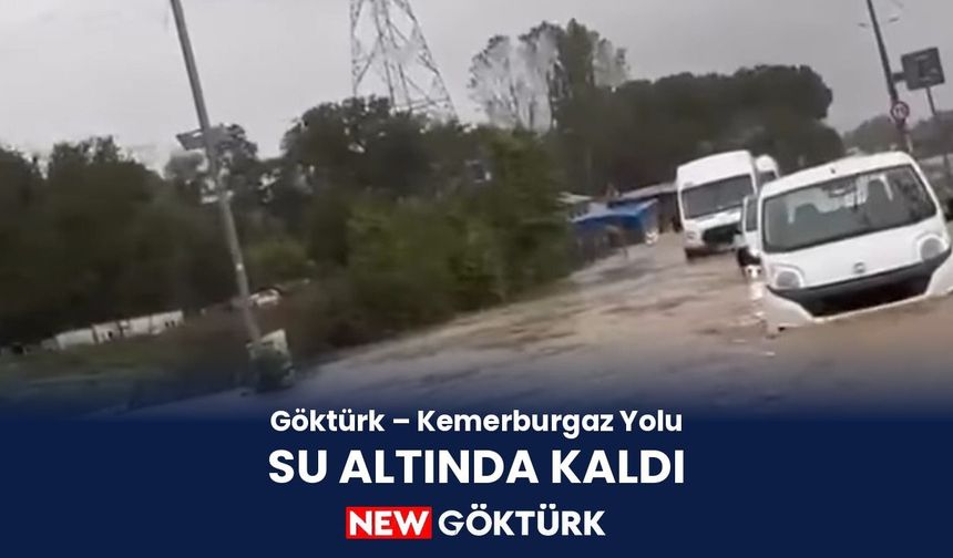 Göktürk–Kemerburgaz yolu su altında kaldı