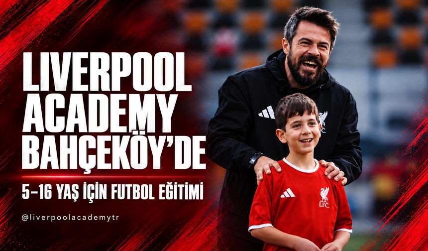 Liverpool Academy Bahçeköy’de genç futbolcuları bekliyor