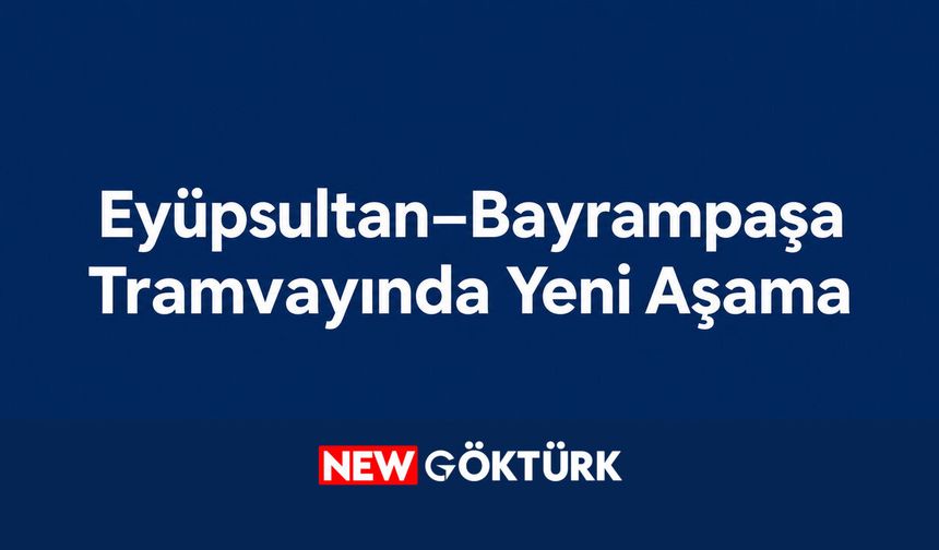 Eyüpsultan–Bayrampaşa tramvayında yer üstü çalışmalarına geçildi