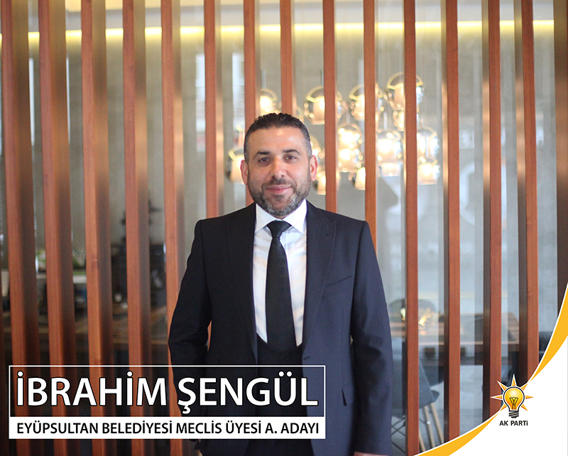 AK Parti Eyüpsultan Meclis Üyesi aday adayı İbrahim Şengül