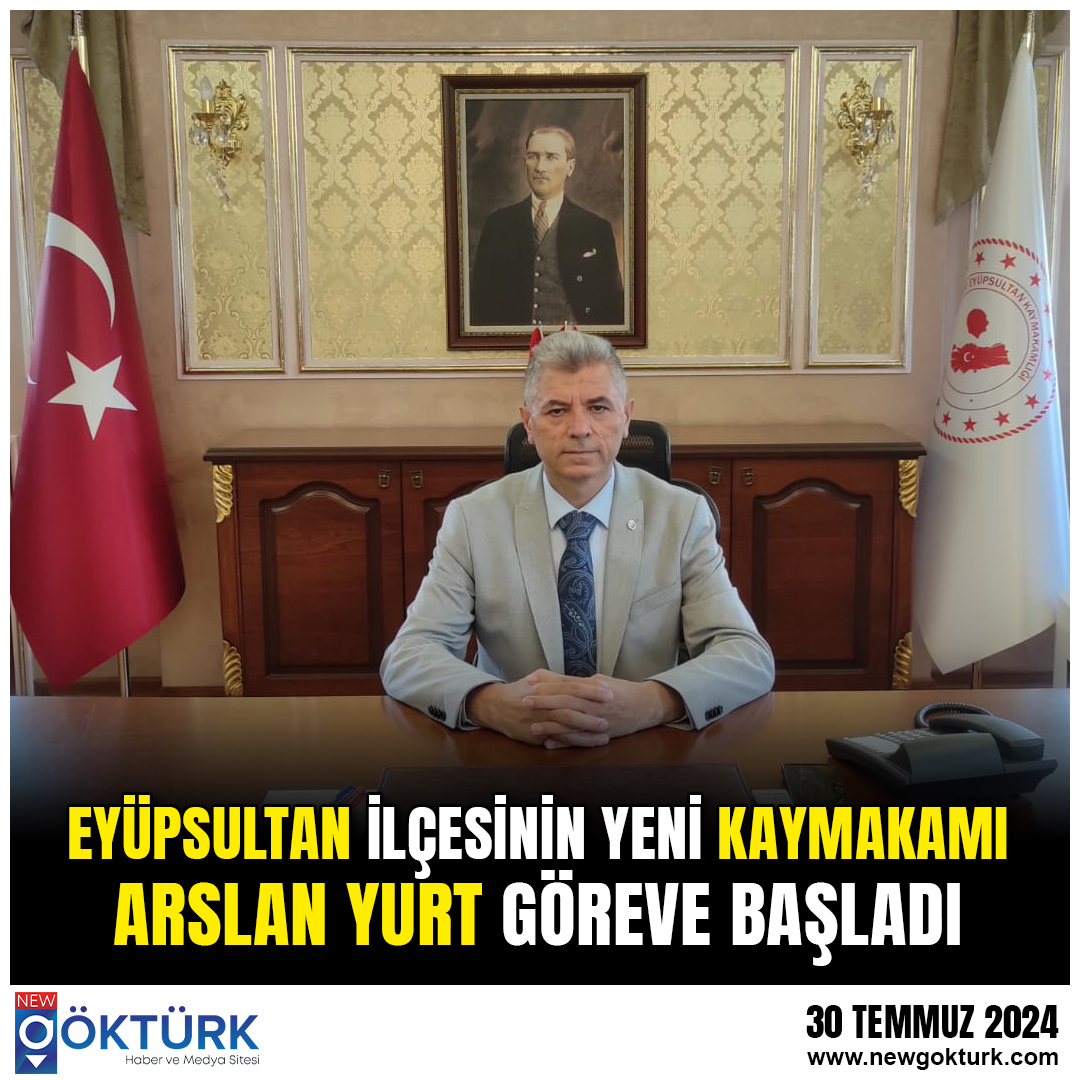 Eyüpsultan İlçesinin Yeni Kaymakamı Arslan Yurt Göreve Başladı