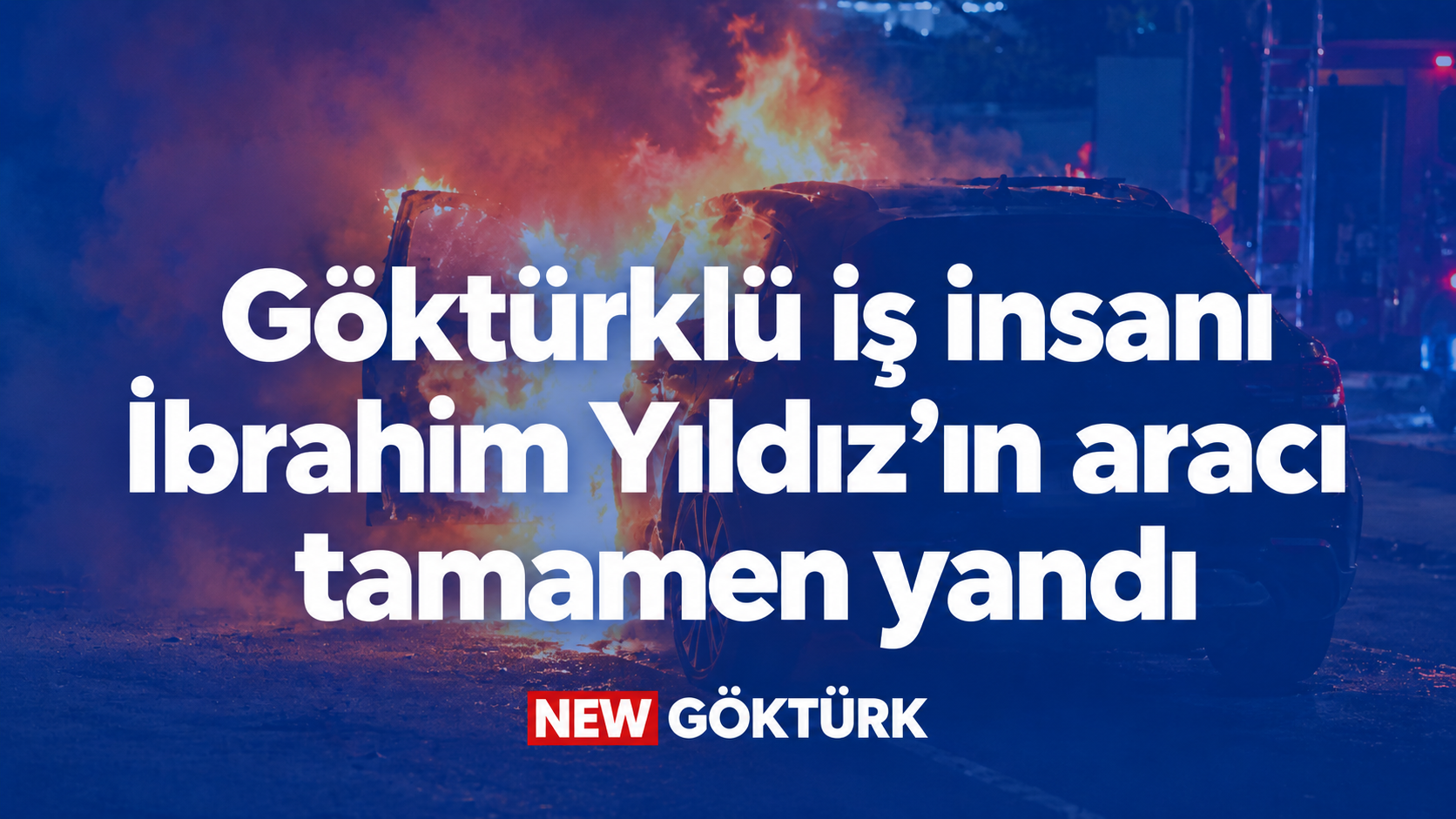 Göktürklü iş insanı İbrahim Yıldız’ın aracı tamamen yandı