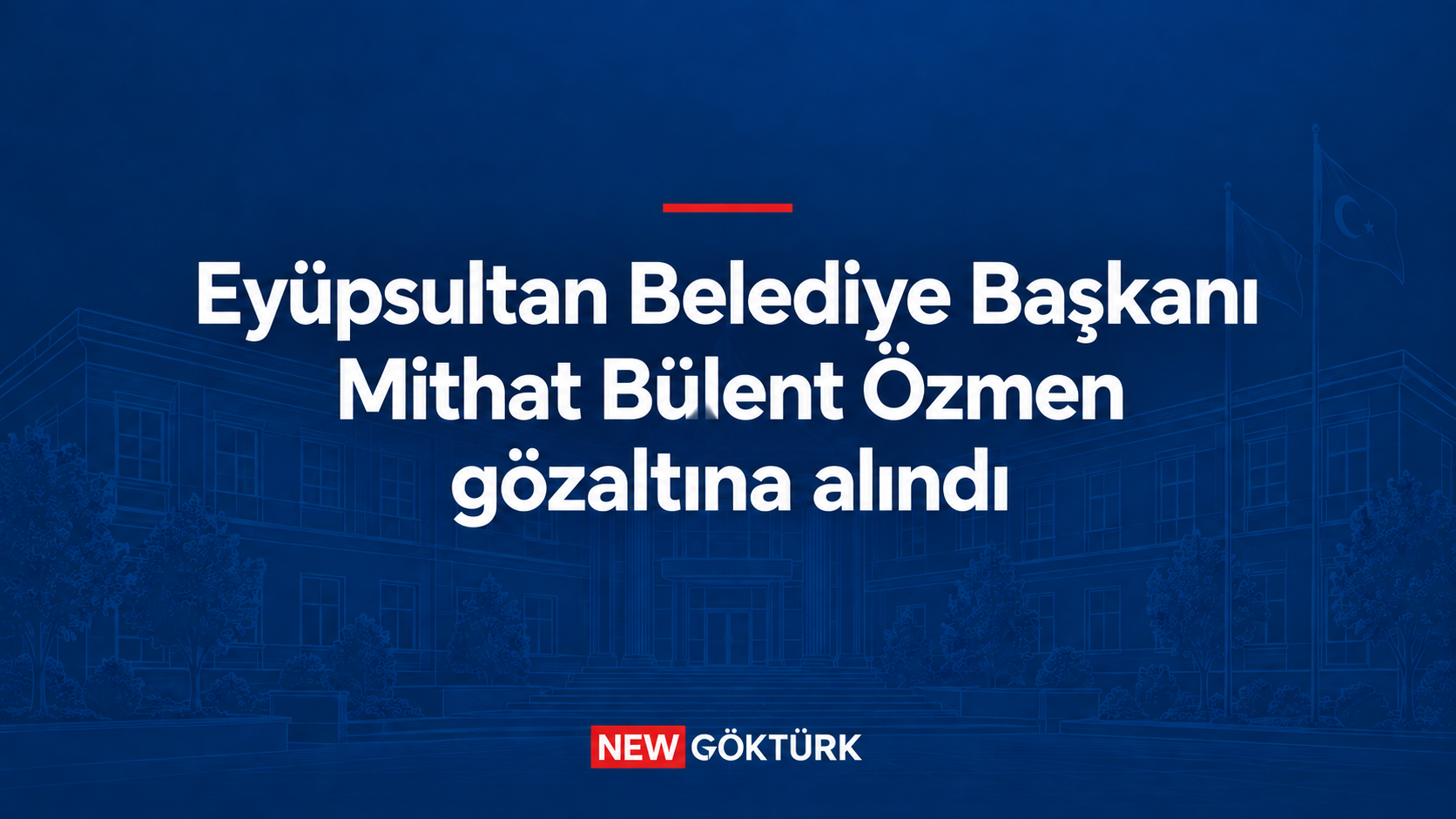 Eyüpsultan Belediye Başkanı Mithat Bülent Özmen gözaltına alındı