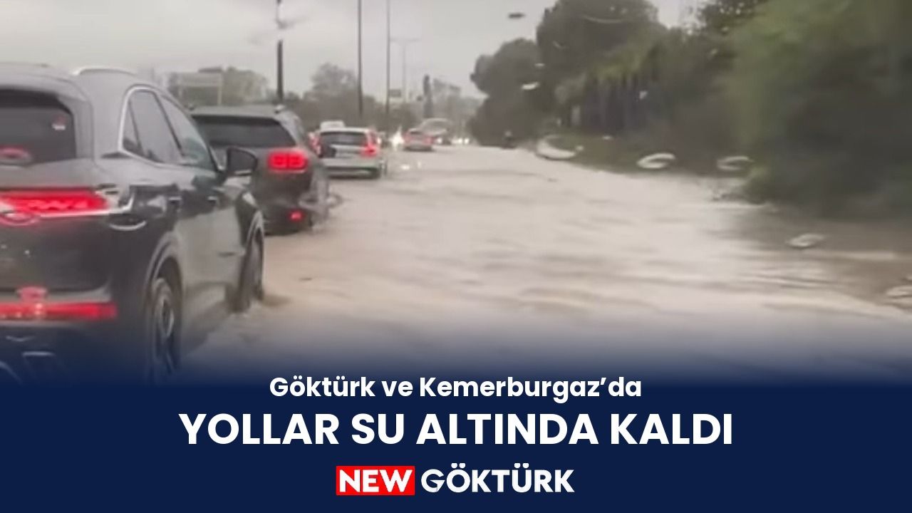 Göktürk ve Kemerburgaz’da yollar su altında kaldı