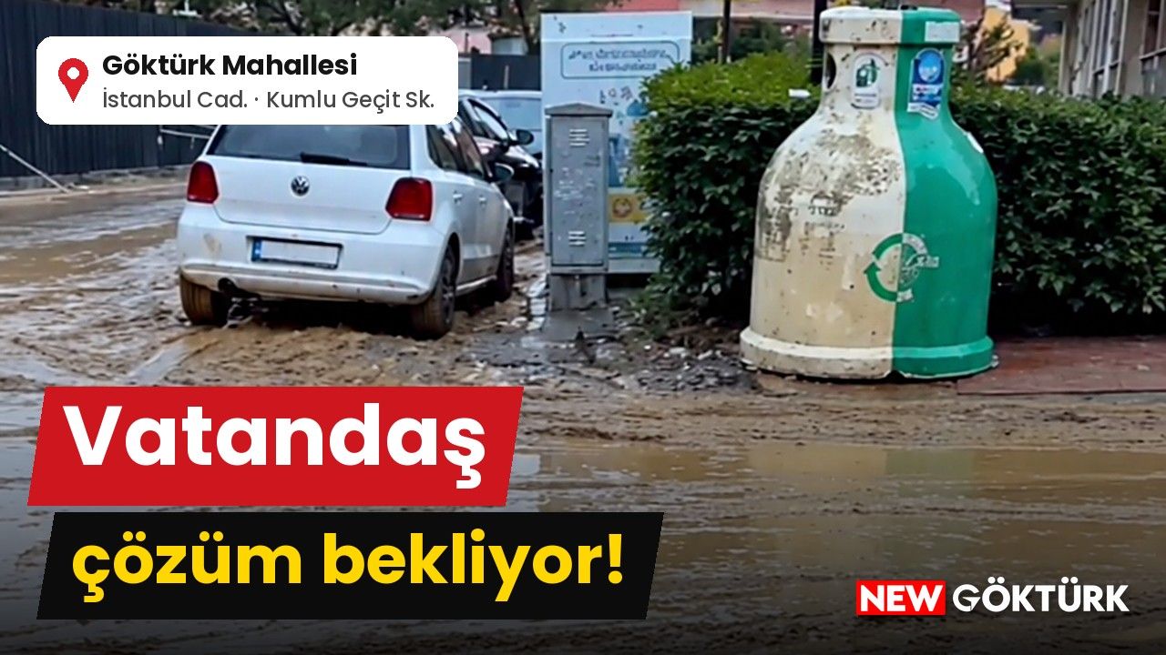 Göktürk Mahallesi’nde vatandaş çözüm bekliyor!